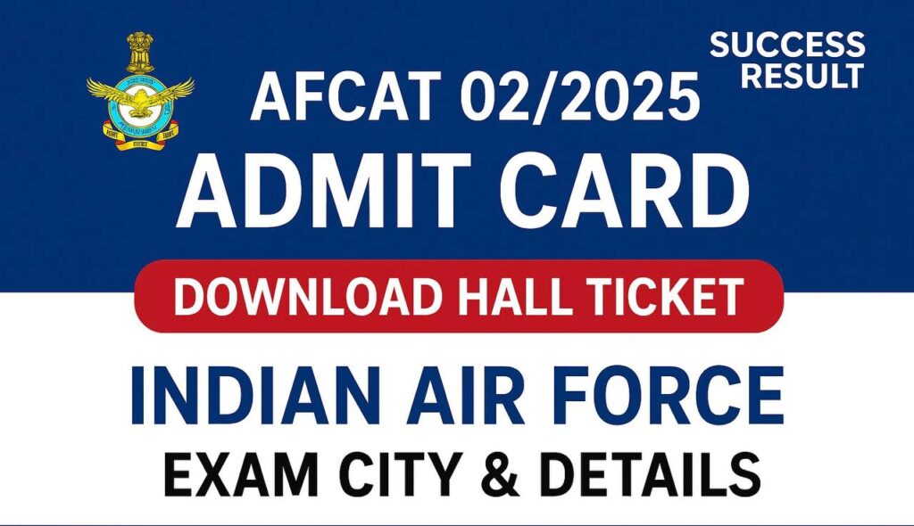 AFCAT 02/2025 Admit Card Download – Indian Air Force Hall Ticket & Exam City Details